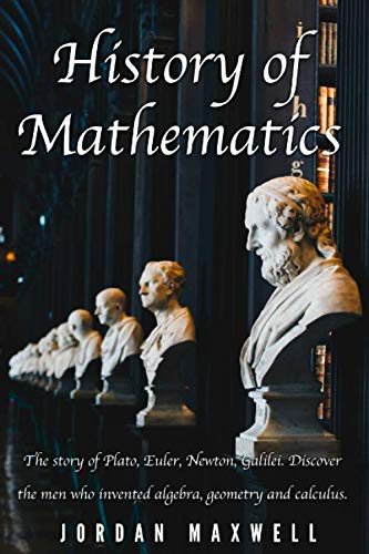 History of Mathematics: The story of Plato, Euler, Newton, Galilei. Discover the men who invented algebra, geometry and calculus.