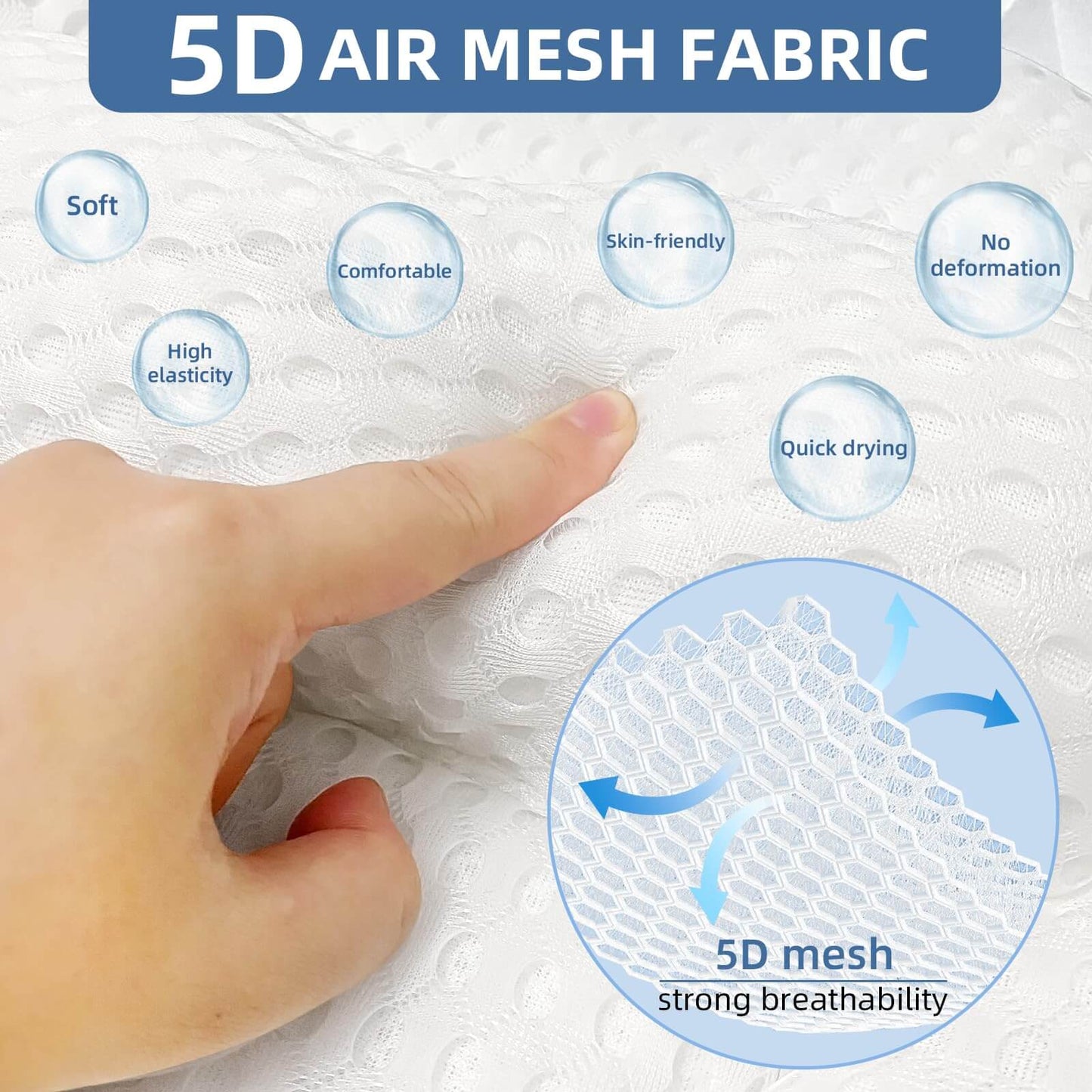 5D air mesh fabric with features like soft, comfortable, skin-friendly, quick drying, and strong breathability.
