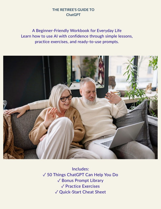 The Retiree's Guide to ChatGPT: A Beginner-Friendly Workbook for Everyday Life